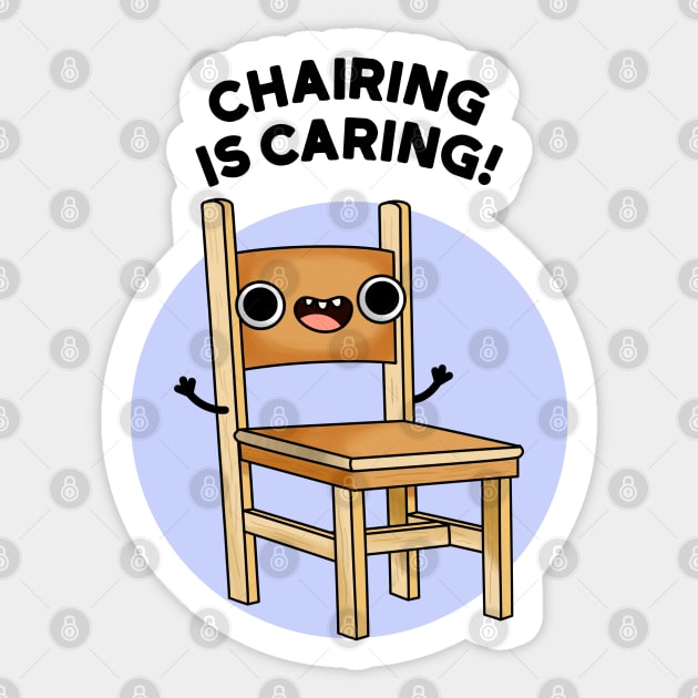 Chairing Is Caring Funny Chair Pun Sticker by punnybone